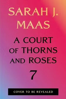 A Court of Thorns and Roses #7 (Pre-Order) | Sarah J. Maas